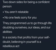 two sides for being a confident person you aren't reliable no one feels sorry for you