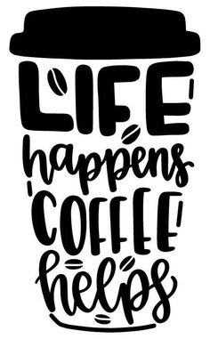 a coffee cup with the words life happens, coffee helps