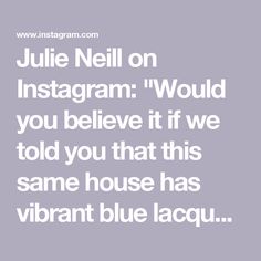 the quote for julia neil on instagramm would you believe it if we told you that this same house has vibrant blue laccu