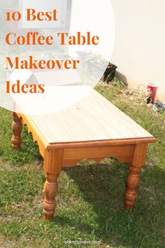 a wooden table with the words 10 best coffee table makeover ideas on it in front of