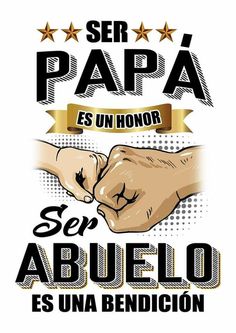 a poster with two hands shaking each other's fingers, and the words ser papaa es un honor se aruelo es una bendicion