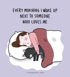 a woman laying in bed with her cat and the caption reads, every morning i wake up next to someone who loves me