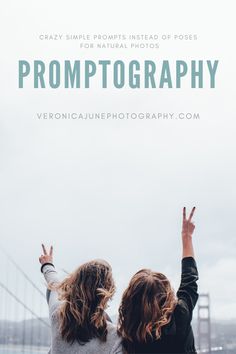 two women standing in front of the golden gate bridge with text overlay that reads, crazy simple projects instead of poses for natural photos