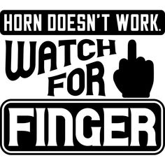 a black and white sign that says horn doesn't work, watch for finger