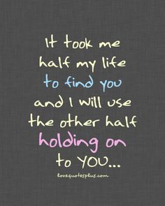 a chalkboard saying it took me half my life to find you and i will use the other half to you