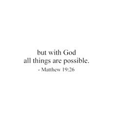 a white background with the words, but with god all things are possible matthew 19 26