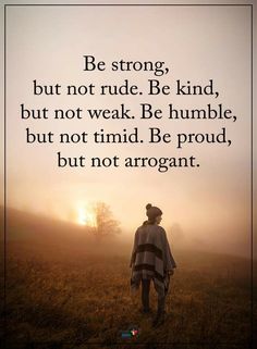 a person standing in the middle of a field with a quote on it saying be strong, but not rude be kind, but not weak