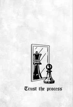 a black and white drawing of a chess piece with the words trust the process