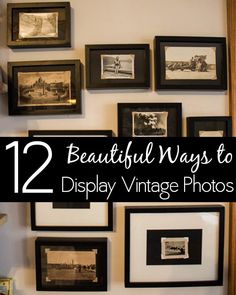 many pictures are hanging on the wall with black and white frames above them that says, 12 beautiful ways to display vintage photos