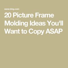 the words 20 picture frame molding ideas you'll want to copy asap