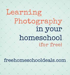 the words learning photography in your homeschool for free