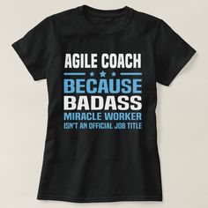 Agile Coach Because Badass Miracle Worker Isn't An Official Job Title Steel Worker, Fbi Agent, Job Title, Womens Basic, Casual Wardrobe, Gender Female, Fashion Clothes Women, Shirt Style, Fitness Models