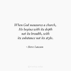 a quote that reads when god measures a church he begins with its depth, not its breath