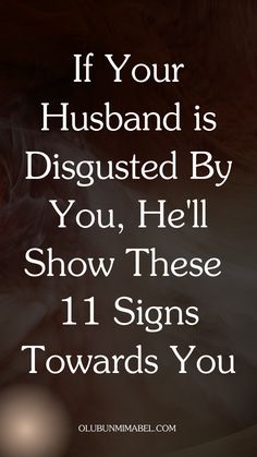 the words if your husband is disguised by you, hell show these 11 signs towards you