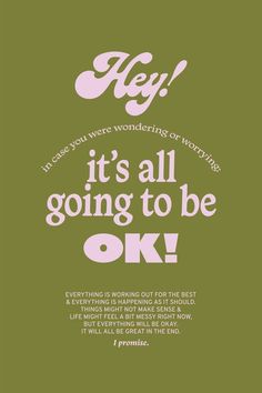 a green poster with the words hey, it's all going to be ok