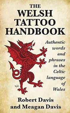 the welsh tattoo book authentic words and phrases in the celtic and megagan daviss