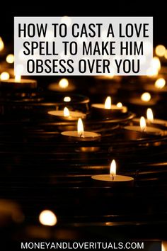 candles with the words how to cast a love spell to make him obeses over you