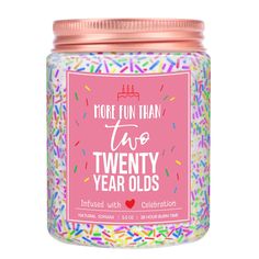 a jar filled with colorful sprinkles and the words more fun than two twenty year olds