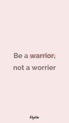 a pink background with the words be a warrior, not a worrier on it