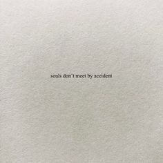 a piece of white paper with the words, soul's don't meet by accident