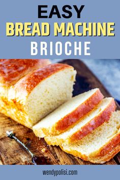 sliced bread on a cutting board with text overlay that reads easy bread machine brioche