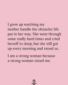 a pink background with the words grow up watching my mother handle the obstacles life put in her way she went through some really hard