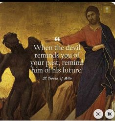 a painting with an image of jesus pointing to another man's head and the words, when the devil reminds you of your past, remind him of his future