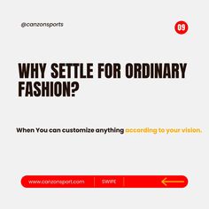 an ad for fashion with the words, why setle for ordinary fashion? when you can customize anything according to your vision