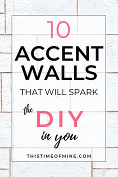 a white brick wall with the words 10 accent walls that will spark the diy in you