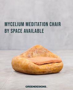 a loaf of bread with the words mycelium meditation chair by space available