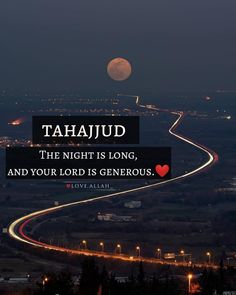 the night is long, and your lord is generous to you - tahajud