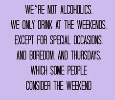 a purple background with the words we're not alcoholics we only drink at the weekend