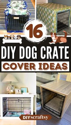 diy dog crate cover ideas with text overlay that reads 16 diy dog crate cover ideas