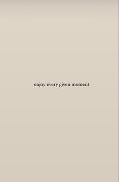 the words enjoy every given moment are written in black on a gray background with a white border