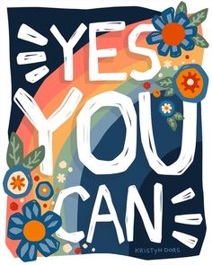 a poster with the words yes you can written in white and blue, surrounded by flowers