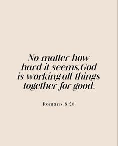 a quote that says no matter how hard it seems god is working all things together for good