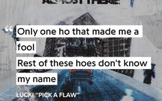 the words are written in white and black on a piece of paper that says, only one hob that made me a fool rest of these hoses don't know my name