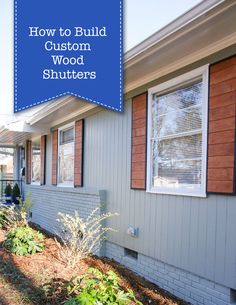 a house with the words how to build custom wood shutters in front of it