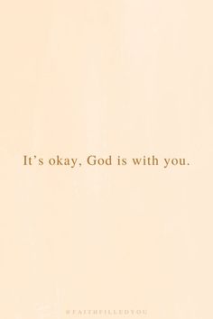 the words it's okay, god is with you