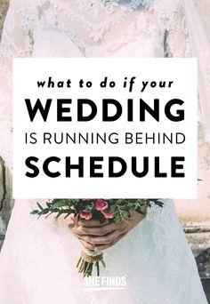 a bride holding her bouquet with the words what to do if your wedding is running behind schedule