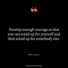 a black background with an orange quote on it that says, devp enough courage so that you can stand up for yourself and then stand up for somebody else