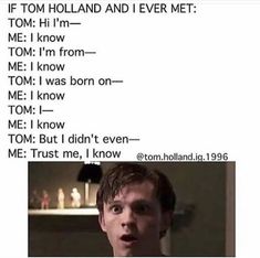 an image of a man with the words tom holland and i ever met on him