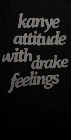 some type of t - shirt that says, kanye attitude with brake feelings