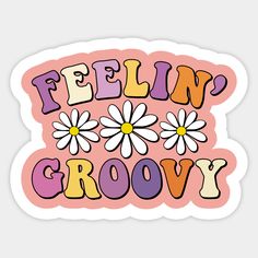 a sticker that says feelin'grooy with daisies