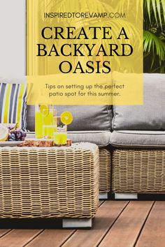 an outdoor patio with wicker furniture and text overlay that reads create a backyard oasis tips on setting up the perfect patio spot for this summer