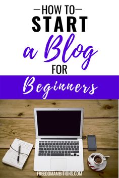 a laptop computer sitting on top of a wooden desk with the words how to start a blog