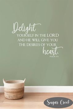 a wall decal with the words delight in the lord and he will give you the des