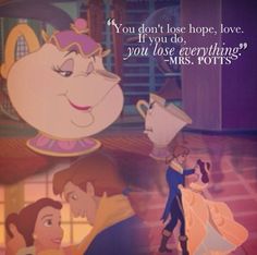 an animated image of beauty and the beast with text that reads, you don't lose hope, love if you do, you love everything, mrs potts?