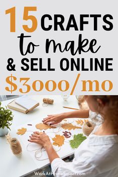 a woman sitting at a table working on crafts with the words 15 crafts to make and sell online $ 350 / mo