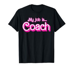 a black t - shirt with the words, my job is coach in pink letters